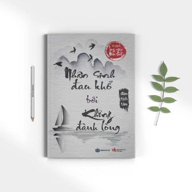 Review “NHÂN SINH ĐAU KHỔ BỞI KHÔNG ĐÀNH LÒNG” – Đàm Tịch Tâm